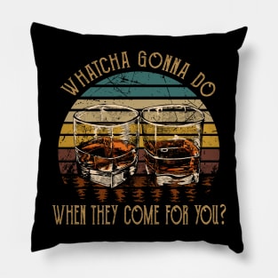 Whatcha Gonna Do When They Come For You Glasses Whiskey Country Music Pillow