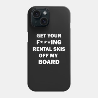 Get your rental skis off my board Phone Case