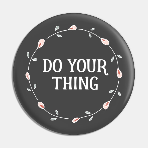 Words of Inspiration - Do Your Thing Pin by critterandposie