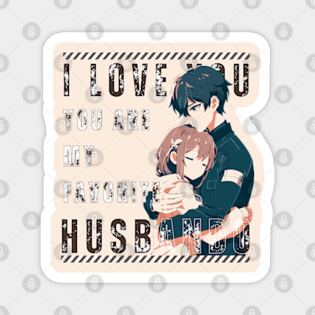 I Love You So Much, You Are My Favorite Husbando Magnet by Otaku in Love