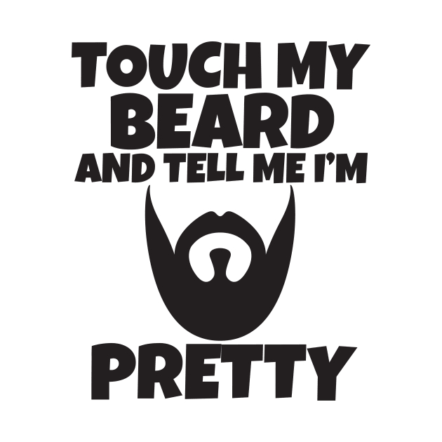 Touch My Beard And Tell Me I'm Pretty by Work Memes