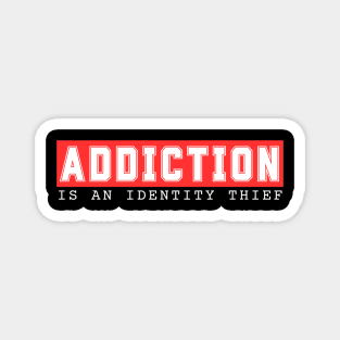 Addiction Is An Identity Thief - Red Magnet