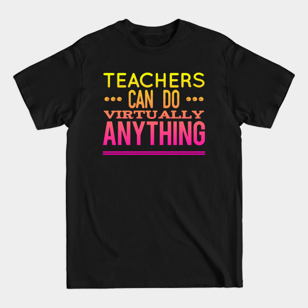 Discover Teacher Can Do Virtually Anything - Teachers - T-Shirt