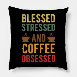 Stressed Blessed and Coffee Obsessed, Funny Vintage Coffee Pillow