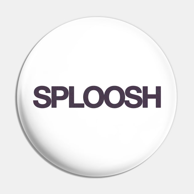 SPLOOSH Pin by NotBlandly