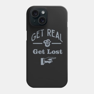 Get Real & Get Lost Phone Case