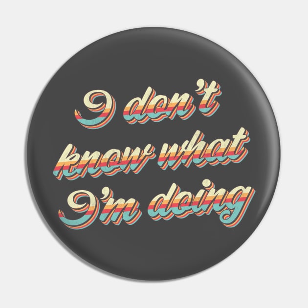 I Don't Know What I'm Doing Pin by n23tees