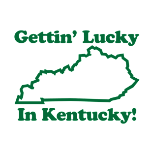 GETIN' LUCKY IN KENTUCKY T-Shirt