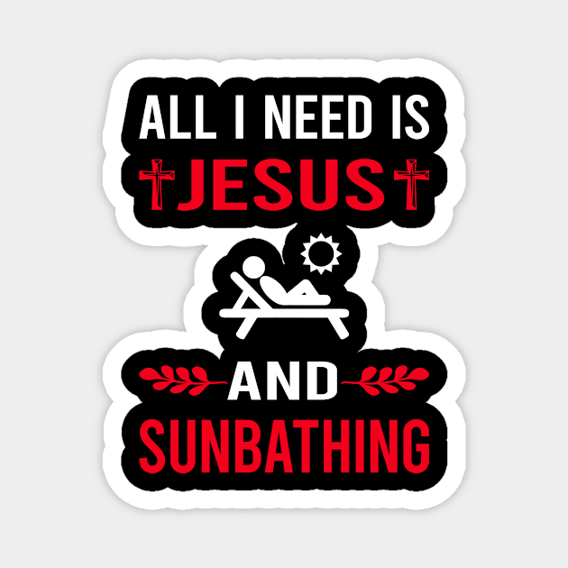 I Need Jesus And Sunbathing Sunbathe Sunbath Sun Bathing Magnet by Good Day