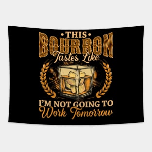 This Bourbon tastes like Im not going to work tomorrow Tapestry