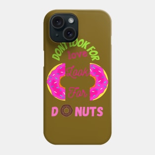 Don’t Look For Love Look For Donuts Phone Case