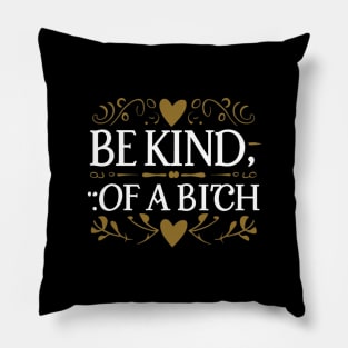 Funny Saying be kind of a bitch Pillow