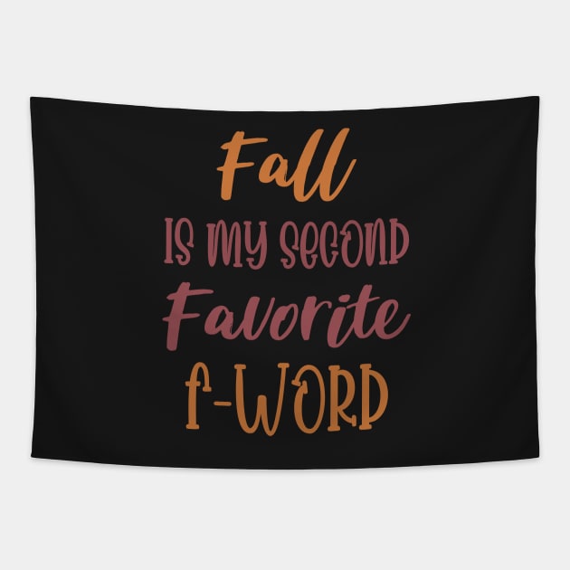 Fall is my second Favorite F Word - Funny Fall Autumn Halloween Quote Tapestry by WassilArt