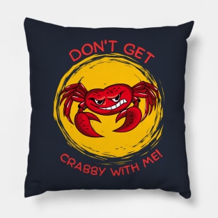 Don't get Crabby with Me! Pillow