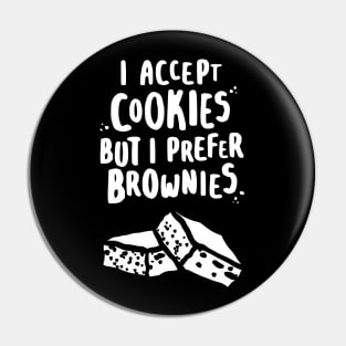 I Accept Cookies But I Prefer Brownies - W Pin