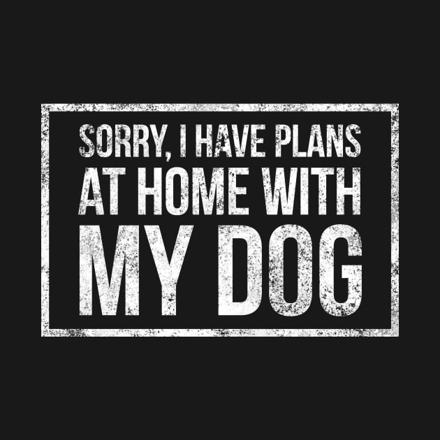 Funny Pet Owner Gift, I Have Plans With My Dog, Busy Sorry Sarcastic Dog Lover Gift by twizzler3b