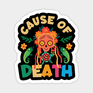 Cuase of Dead Dia De Los Muertos Magnet