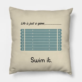 "Life is just a game, Swim it!"  T-shirts and props with sport motto. ( Swimming Theme ) Pillow