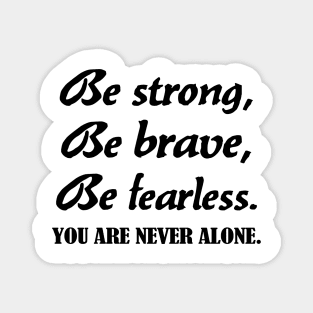 Be strong, be brave , be fearless - black text Magnet