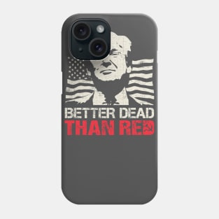 Trump Re-Election 2020 Better Dead Than Red Patriot Phone Case