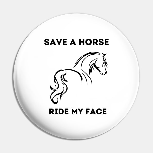 Save A Horse Ride My Face Pin by bymetrend