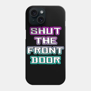 Shut The Front Door Phone Case