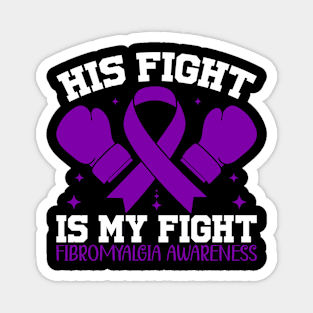 Fibromyalgia Awareness His Fight is My Fight Magnet