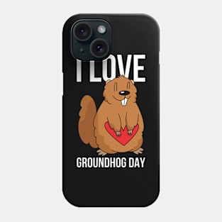 I Love Groundhog Day Funny Groundhog Day Gift Phone Case