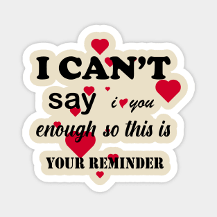 i cant say i love you enough so this is your reminder Magnet