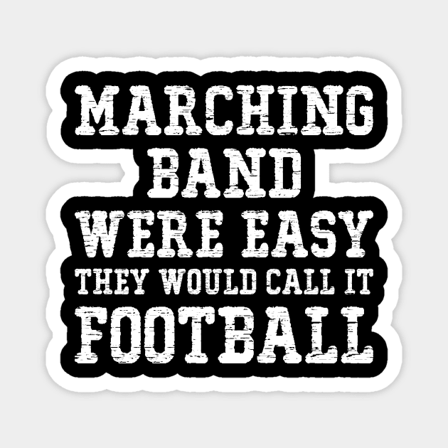 Marching Band Were Easy They Would Call It Football Magnet by SimonL