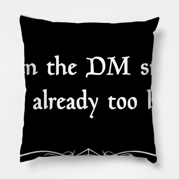 When the DM Smiles, It's Already Too Late Pillow by robertbevan