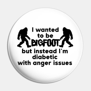 I Wanted To Be Bigfoot Pin