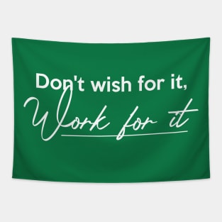 Don't wish for it, Work for it Tapestry