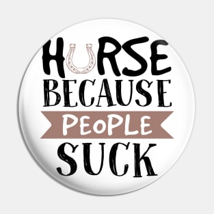 Horse Because People Suck Pin