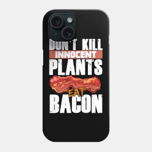 Don't Kill Innocent Plants Eat Bacon Funny Bacon Lovers Phone Case