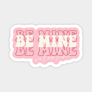 BE MINE Magnet