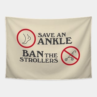 Save an Ankle. Ban the strollers Tapestry