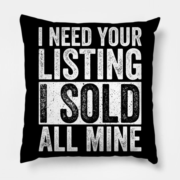 I Need Your Listing I Sold All Mine Gift Realtor Pillow by rhondamoller87