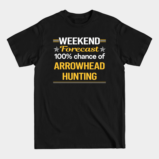 Discover Weekend Forecast 100% Arrowhead Hunting Arrowheads - Arrow - T-Shirt