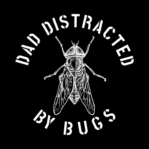 DAD EASILY DISTRACTED BY INSECTS INTERVERTEBRATE ANIMALS COOL FUNNY VINTAGE WARNING VECTOR DESIGN by the619hub