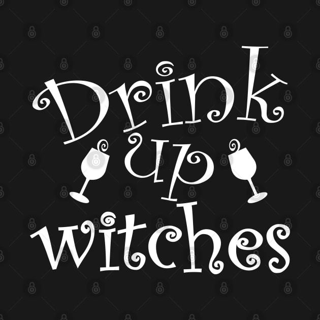 Drink Up Witches. Funny Halloween Design. by That Cheeky Tee