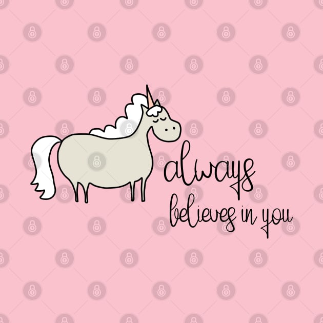 Positive thinking plus unicorn: Unicorn always believes in you (black text) by Ofeefee