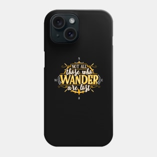 Not all those who wanter are lost Phone Case