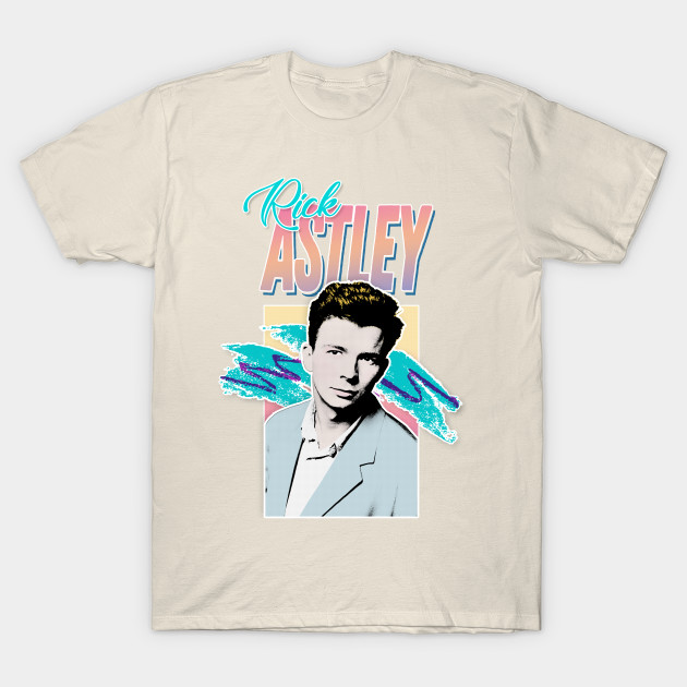 Rick Astley 80s Aesthetic Tribute Design Rick Astley T Shirt Teepublic