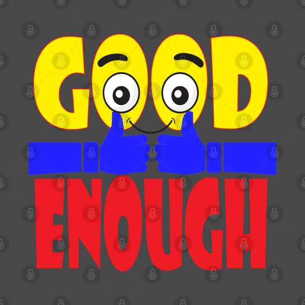 Good Enough. Inspirational - Positive by Shirty.Shirto