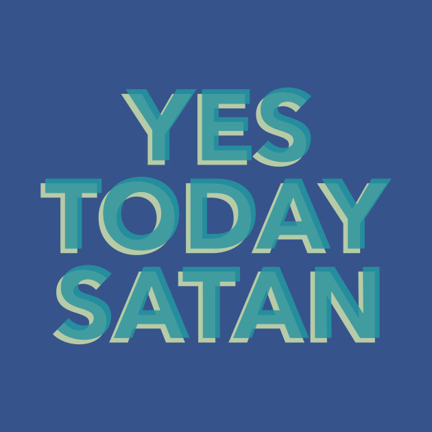 Discover Yes Today - Yes Today Satan - T-Shirt