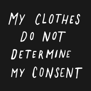 My Clothes Do Not Determine My Consent T-Shirt