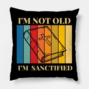 I’m not Old, I’m sanctified Pillow