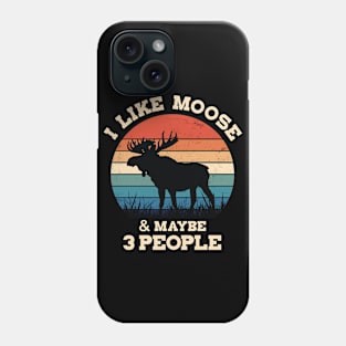 I Like Moose and Maybe 3 People Phone Case