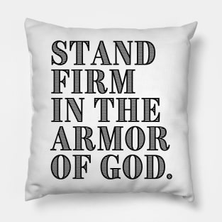 STAND FIRM IN THE ARMOR OF GOD. Pillow